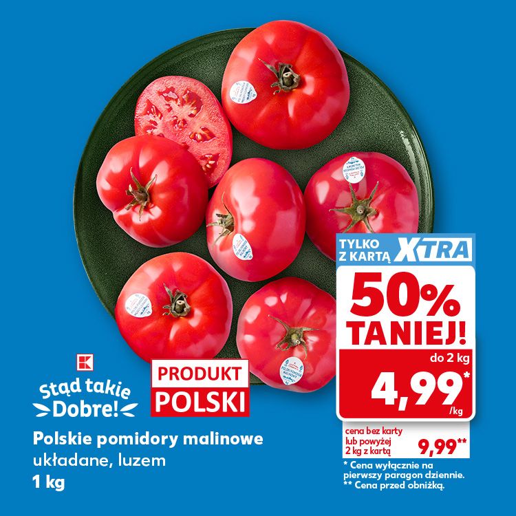 Z kartą Kaufland XTRA polskie pomidory malinowe układane luzem 1 kg, 50% taniej, cena 4,99 zł za kg z limitem do 2 kg (cena bez karty 9,99 zł).